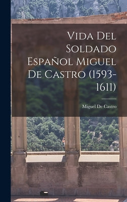 Vida Del Soldado Español Miguel De Castro (1593-1611)