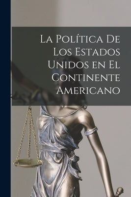 La Política de los Estados Unidos en el Continente Americano