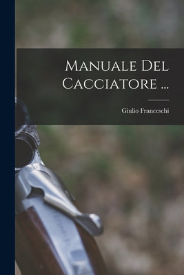 Manuale Del Cacciatore ...