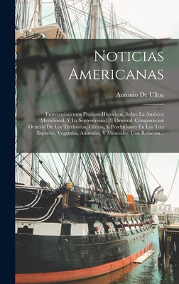 Noticias Americanas: Entretenimientos Phisicos-Historicos, Sobre La América Meridional, Y La Septentrianal [!] Oriental. Comparacion Genera