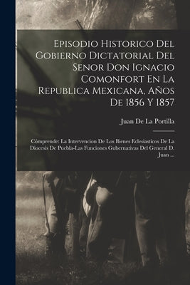 Episodio Historico Del Gobierno Dictatorial Del Senor Don Ignacio Comonfort En La Republica Mexicana, Años De 1856 Y 1857: Cómprende: La Intervencion