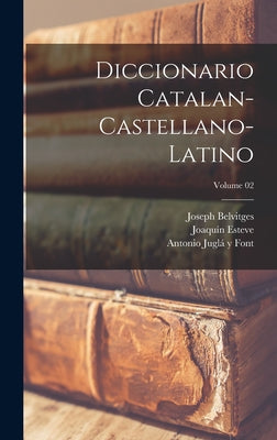 Diccionario catalan-castellano-latino; Volume 02