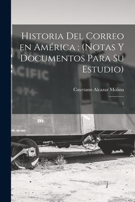 Historia del correo en América: (notas y documentos para su estudio): 1