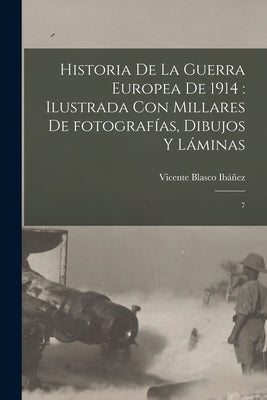 Historia de la guerra europea de 1914: ilustrada con millares de fotografías, dibujos y láminas: 7