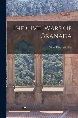 The Civil Wars Of Granada