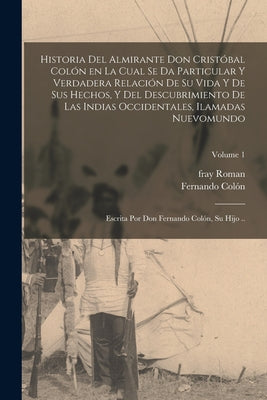 Historia del almirante don Cristóbal Colón en la cual se da particular y verdadera relación de su vida y de sus hechos, y del descubrimiento de las In