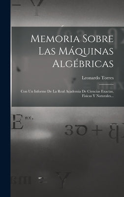 Memoria Sobre Las Máquinas Algébricas: Con Un Informe De La Real Academia De Ciencias Exactas, Fisicas Y Naturales...