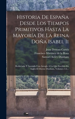 Historia De España Desde Los Tiempos Primitivos Hasta La Mayoría De La Reina Doña Isabel Ii: Redactada Y Anotada Con Arreglo A La Que Escribió En Ingl