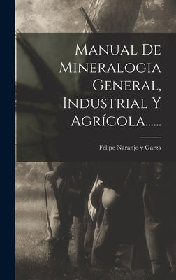 Manual De Mineralogia General, Industrial Y Agrícola......