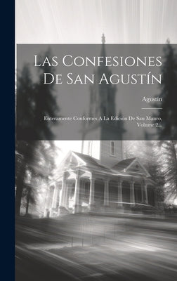 Las Confesiones De San Agustín: Enteramente Conformes A La Edición De San Mauro, Volume 2...