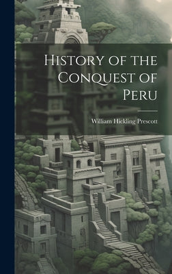 History of the Conquest of Peru