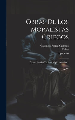 Obras De Los Moralistas Griegos: Marco Aurelio-teofrasto-epicteto-cebes...