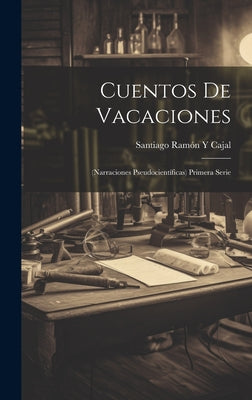 Cuentos De Vacaciones: (Narraciones Pseudocientíficas) Primera Serie