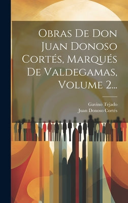 Obras De Don Juan Donoso Cortés, Marqués De Valdegamas, Volume 2...