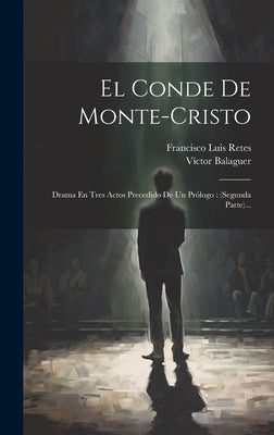 El Conde De Monte-cristo: Drama En Tres Actos Precedido De Un Prólogo: (segunda Parte)...