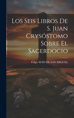 Los Seis Libros De S. Juan Crysóstomo Sobre El Sacerdocio