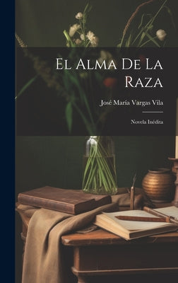 El alma de la raza: Novela inédita