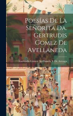 Poesías De La Señorita Da. Gertrudis Gomez De Avellaneda