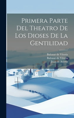 Primera Parte Del Theatro De Los Dioses De La Gentilidad