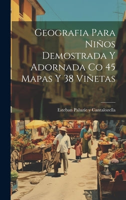 Geografia Para Niños Demostrada Y Adornada Co 45 Mapas Y 38 Viñetas