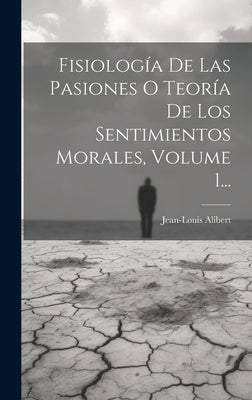 Fisiología De Las Pasiones O Teoría De Los Sentimientos Morales, Volume 1...