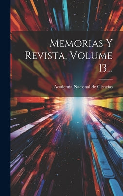 Memorias Y Revista, Volume 13...