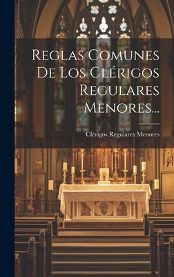 Reglas Comunes De Los Clérigos Regulares Menores...