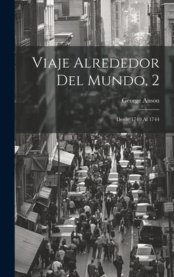 Viaje Alrededor Del Mundo, 2: Desde 1740 Al 1744