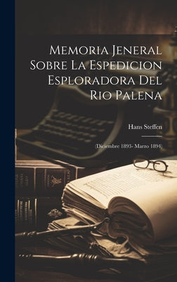 Memoria Jeneral Sobre La Espedicion Esploradora Del Rio Palena: (Diciembre 1893- Marzo 1894)