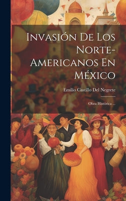 Invasión De Los Norte-Americanos En México: Obra Histórica ...