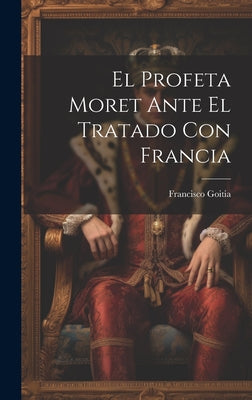 El Profeta Moret Ante El Tratado Con Francia