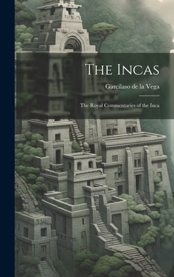 The Incas: The Royal Commentaries of the Inca