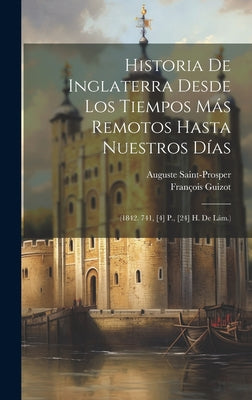 Historia De Inglaterra Desde Los Tiempos Más Remotos Hasta Nuestros Días: (1842. 741, [4] P., [24] H. De Lám.)