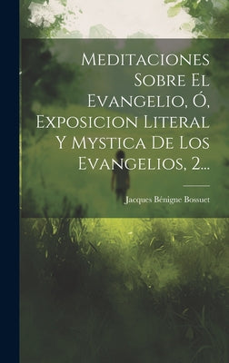 Meditaciones Sobre El Evangelio, Ó, Exposicion Literal Y Mystica De Los Evangelios, 2...