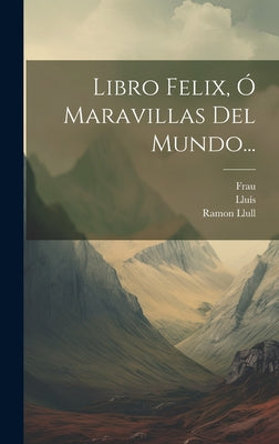 Libro Felix, Ó Maravillas Del Mundo...