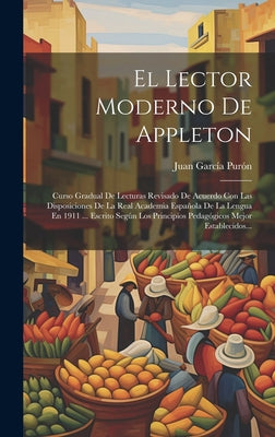 El Lector Moderno De Appleton: Curso Gradual De Lecturas Revisado De Acuerdo Con Las Disposiciones De La Real Academia Española De La Lengua En 1911