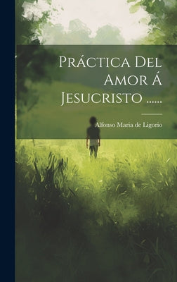 Práctica Del Amor Á Jesucristo ......