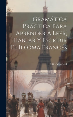 Gramática Práctica Para Aprender A Leer, Hablar Y Escribir El Idioma Francés