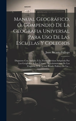 Manual Geográfico, Ó, Compendio De La Geografia Universal Para Uso De Las Escuelas Y Colegios: Dispuesto Con Arreglo Á La Nueva Division Adoptada Por