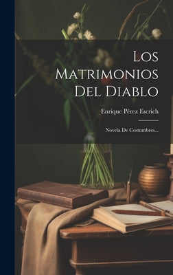 Los Matrimonios Del Diablo: Novela De Costumbres...