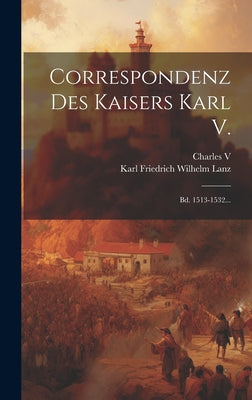 Correspondenz Des Kaisers Karl V.: Bd. 1513-1532...