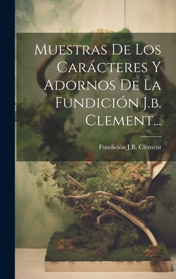 Muestras De Los Carácteres Y Adornos De La Fundición J.b. Clement...