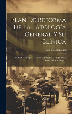 Plan De Reforma De La Patología General Y Su Clínica: Así En El Concepto De Institucion Médica Com En El De Asignatura Académica...