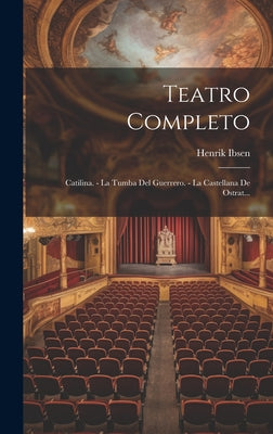 Teatro Completo: Catilina. - La Tumba Del Guerrero. - La Castellana De Ostrat...