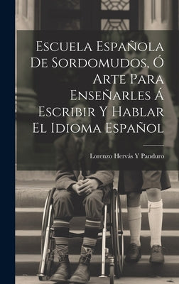 Escuela Española De Sordomudos, Ó Arte Para Enseñarles Á Escribir Y Hablar El Idioma Español