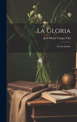 La gloria: Novela inédita