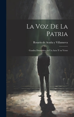 La voz de la patria: Cuadro dramático en un acto y en verso