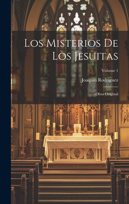 Los Misterios De Los Jesuitas: Obra Original; Volume 1