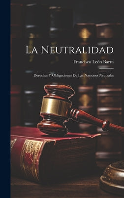 La Neutralidad: Dereches Y Obligaciones De Las Naciones Neutrales