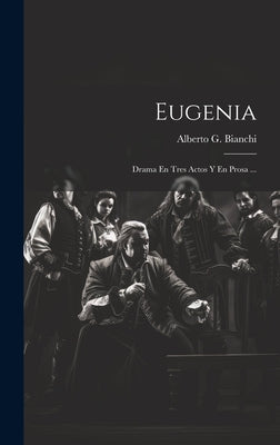 Eugenia: Drama En Tres Actos Y En Prosa ...